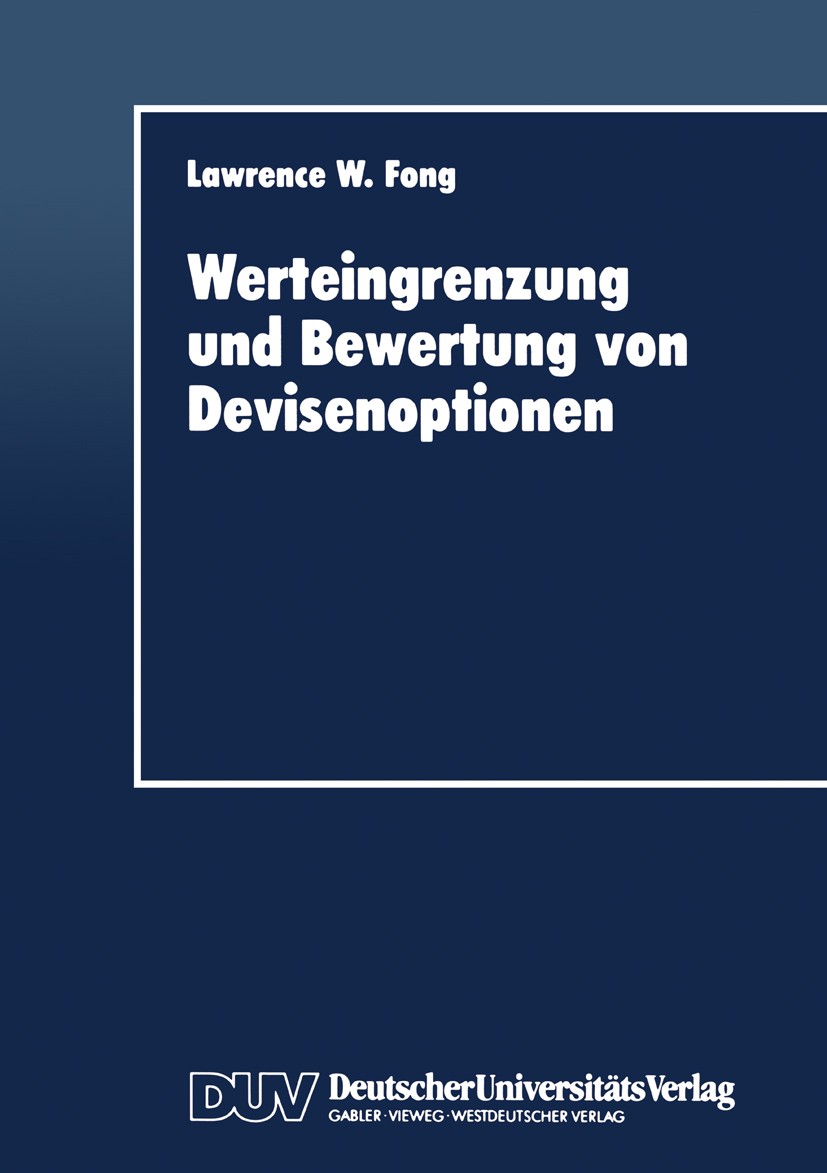 Titlebook: Werteingrenzung und Bewertung von Devisenoptionen; Lawrence W. Fong Textbook 1996 Springer Fachmedien Wiesbaden 1996 Aktien.Ansatz.Arbeit. Titlebook: Werteingrenzung und Bewertung von Devisenoptionen; Lawrence W. Fong Textbook 1996 Springer Fachmedien Wiesbaden 1996 Aktien.Ansatz.Arbeit.