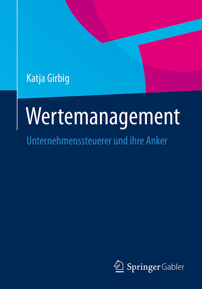 Titlebook: Wertemanagement; Unternehmenssteuerer Katja Girbig Book 2014 Springer Fachmedien Wiesbaden 2014 Interview.Management.Unternehmenserfolg.Wer Titlebook: Wertemanagement; Unternehmenssteuerer Katja Girbig Book 2014 Springer Fachmedien Wiesbaden 2014 Interview.Management.Unternehmenserfolg.Wer
