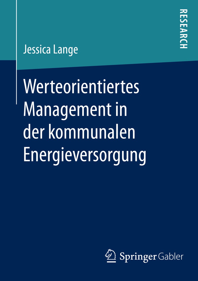 Titlebook: Werteorientiertes Management in der kommunalen Energieversorgung; Jessica Lange Book 2016 Springer Fachmedien Wiesbaden 2016 Energiewende. Titlebook: Werteorientiertes Management in der kommunalen Energieversorgung; Jessica Lange Book 2016 Springer Fachmedien Wiesbaden 2016 Energiewende.
