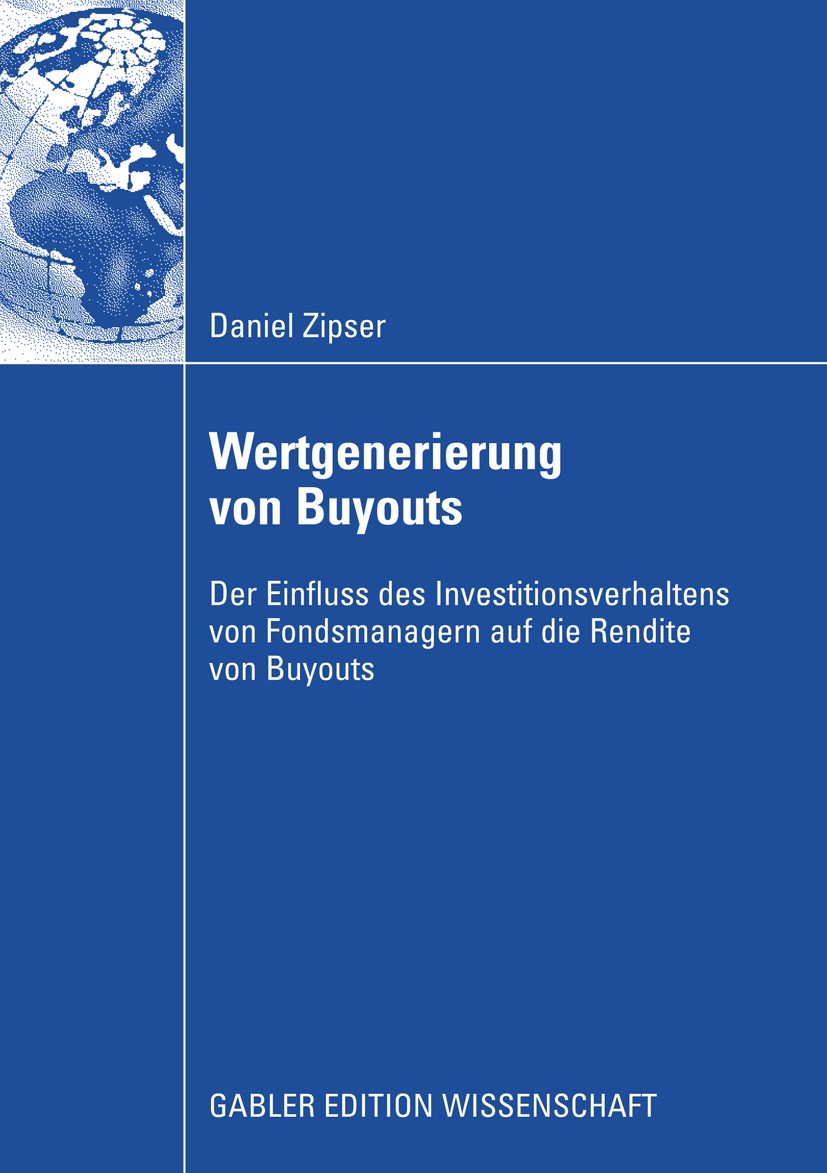 Titlebook: Wertgenerierung von Buyouts; Der Einfluss des Inv Daniel Zipser Book 2009 Gabler Verlag | Springer Fachmedien Wiesbaden GmbH, Wiesbaden 200 Titlebook: Wertgenerierung von Buyouts; Der Einfluss des Inv Daniel Zipser Book 2009 Gabler Verlag | Springer Fachmedien Wiesbaden GmbH, Wiesbaden 200