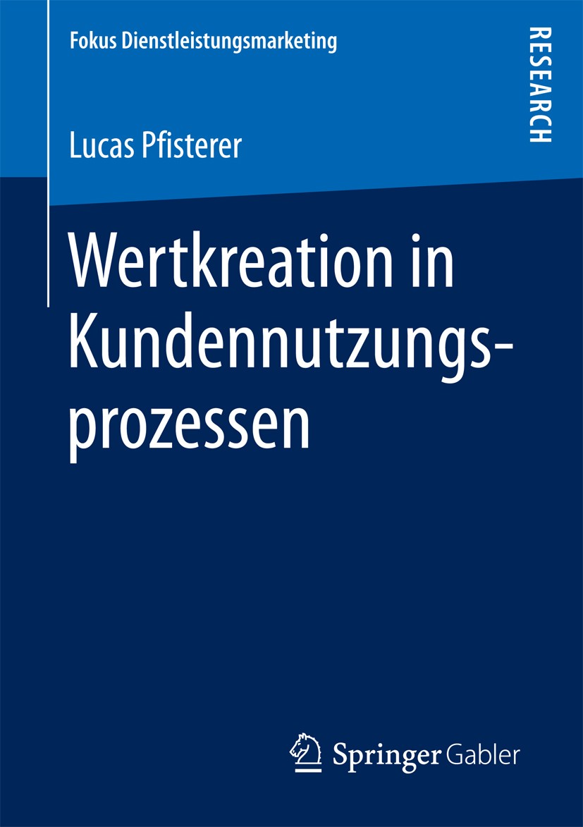 Titlebook: Wertkreation in Kundennutzungsprozessen; Lucas Pfisterer Book 2017 Springer Fachmedien Wiesbaden GmbH 2017 Kundenwertkreation.Co-creation. Titlebook: Wertkreation in Kundennutzungsprozessen; Lucas Pfisterer Book 2017 Springer Fachmedien Wiesbaden GmbH 2017 Kundenwertkreation.Co-creation.