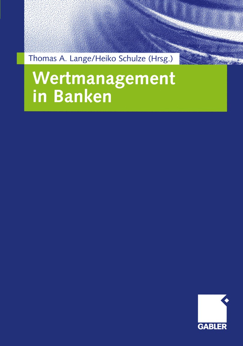 Titlebook: Wertmanagement in Banken; Thomas A. Lange (Managing Director, Direktor),Heik Book 2005 Springer Fachmedien Wiesbaden 2005 Bank.Basel II.Fi Titlebook: Wertmanagement in Banken; Thomas A. Lange (Managing Director, Direktor),Heik Book 2005 Springer Fachmedien Wiesbaden 2005 Bank.Basel II.Fi
