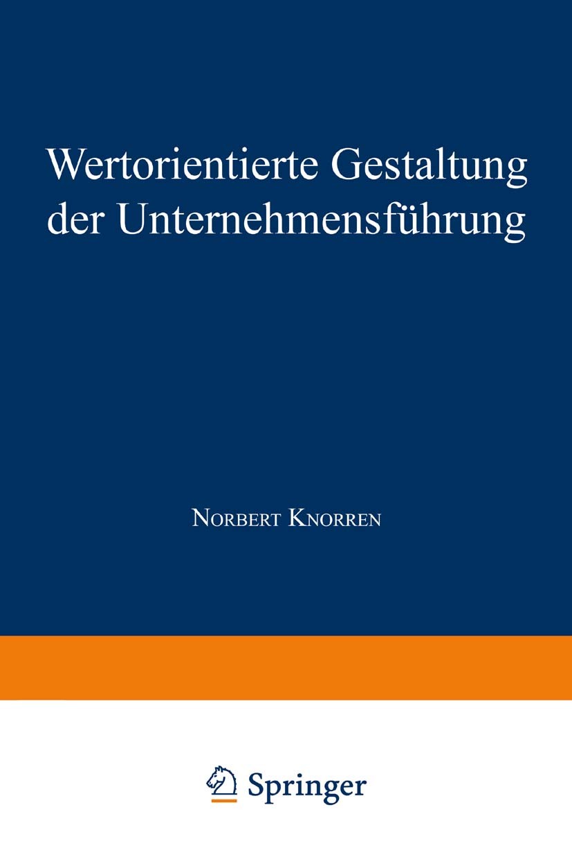 Titlebook: Wertorientierte Gestaltung der Unternehmensführung; Norbert Knorren Textbook 1998 Springer Fachmedien Wiesbaden 1998 Controlling.Unternehm Titlebook: Wertorientierte Gestaltung der Unternehmensführung; Norbert Knorren Textbook 1998 Springer Fachmedien Wiesbaden 1998 Controlling.Unternehm