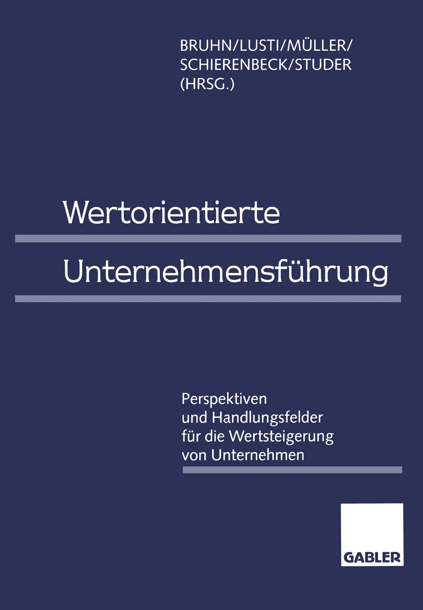 Titlebook: Wertorientierte Unternehmensführung; Perspektiven und Han Manfred Bruhn,Markus Lusti,Tobias Studer Book 1998 Springer Fachmedien Wiesbaden Titlebook: Wertorientierte Unternehmensführung; Perspektiven und Han Manfred Bruhn,Markus Lusti,Tobias Studer Book 1998 Springer Fachmedien Wiesbaden