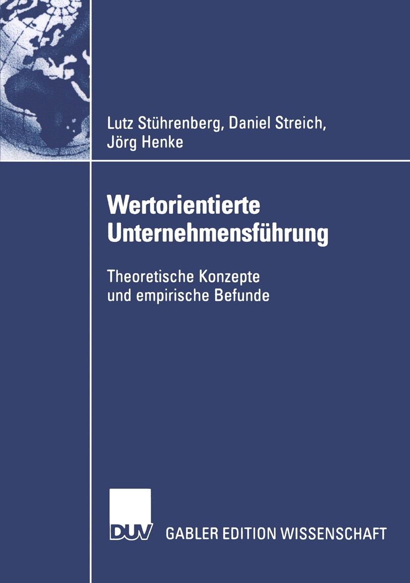 Titlebook: Wertorientierte Unternehmensführung; Theoretische Konzept Lutz Stührenberg,Daniel Streich,Jörg Henke Book 2003 Springer Fachmedien Wiesbade Titlebook: Wertorientierte Unternehmensführung; Theoretische Konzept Lutz Stührenberg,Daniel Streich,Jörg Henke Book 2003 Springer Fachmedien Wiesbade