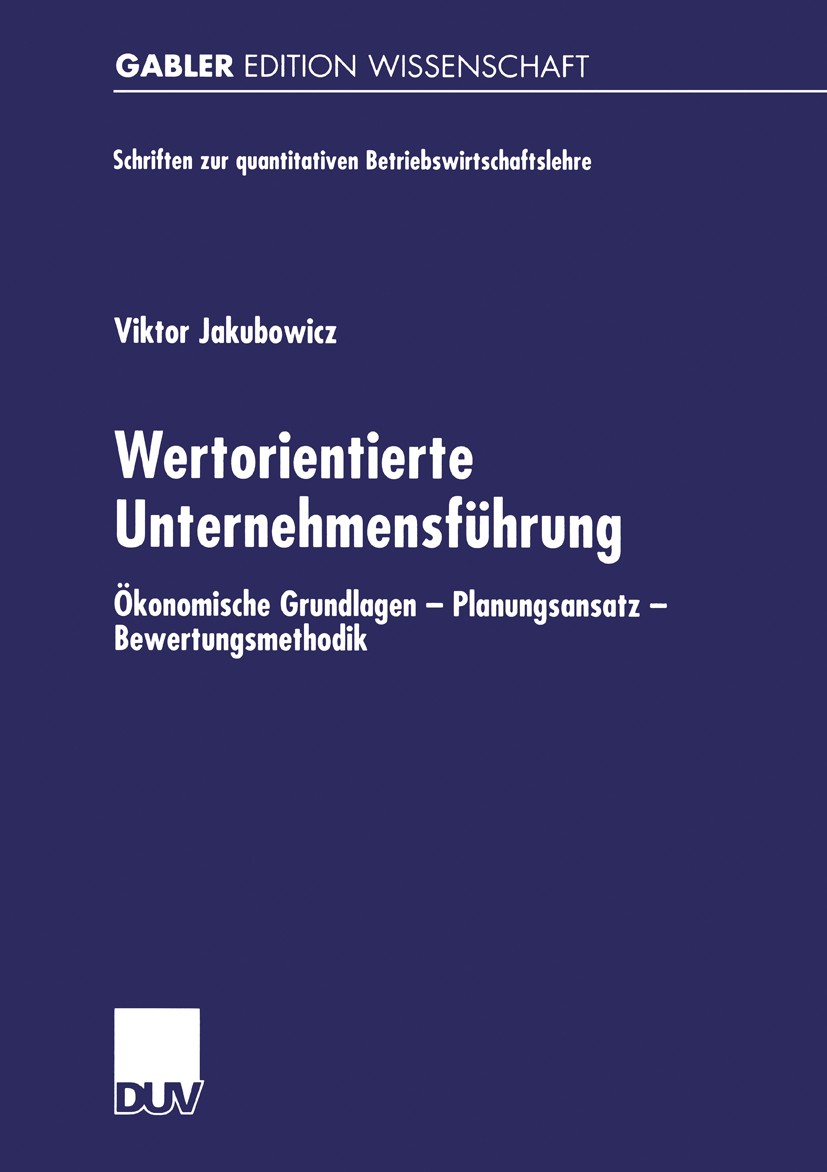 Titlebook: Wertorientierte Unternehmensführung; Ökonomische Grundlag Viktor Jakubowicz Book 2000 Betriebswirtschaftlicher Verlag Dr. Th. Gabler GmbH, Titlebook: Wertorientierte Unternehmensführung; Ökonomische Grundlag Viktor Jakubowicz Book 2000 Betriebswirtschaftlicher Verlag Dr. Th. Gabler GmbH,
