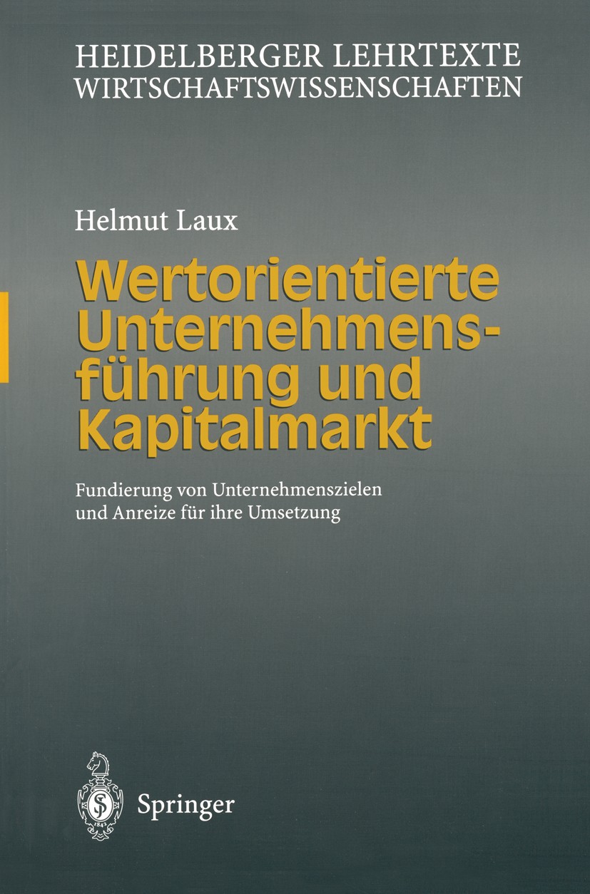 Titlebook: Wertorientierte Unternehmensführung und Kapitalmarkt; Fundierung von Unter Helmut Laux Textbook 20031st edition Springer-Verlag Berlin Heid Titlebook: Wertorientierte Unternehmensführung und Kapitalmarkt; Fundierung von Unter Helmut Laux Textbook 20031st edition Springer-Verlag Berlin Heid