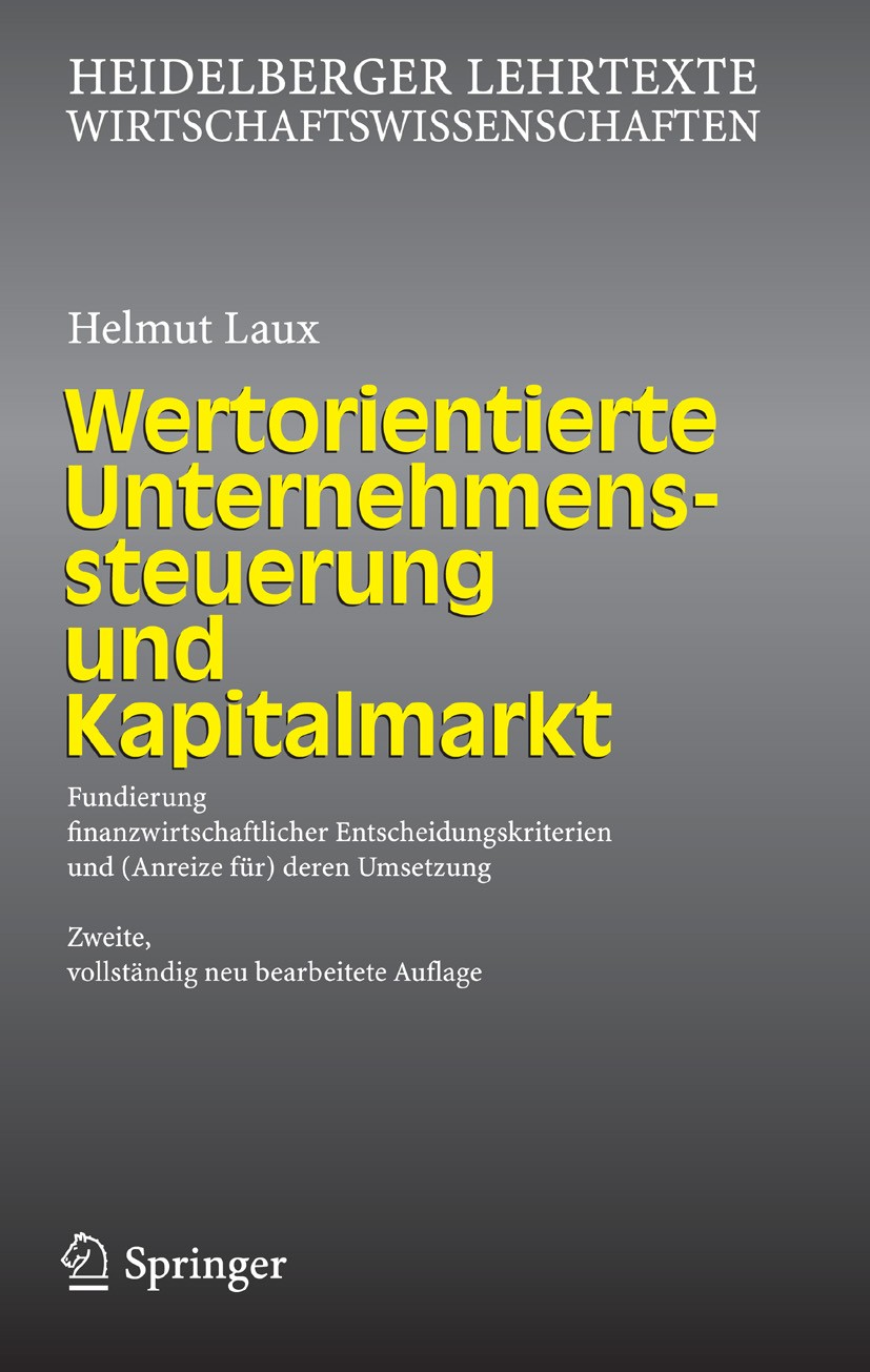 Titlebook: Wertorientierte Unternehmenssteuerung und Kapitalmarkt; Fundierung finanzwir Helmut Laux Book 2006Latest edition Springer-Verlag Berlin Hei Titlebook: Wertorientierte Unternehmenssteuerung und Kapitalmarkt; Fundierung finanzwir Helmut Laux Book 2006Latest edition Springer-Verlag Berlin Hei