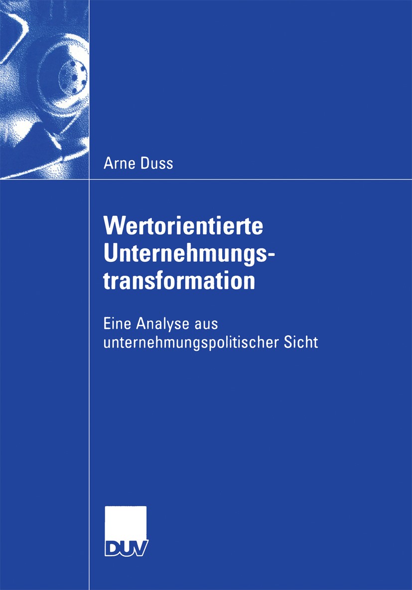 Titlebook: Wertorientierte Unternehmungstransformation; Eine Analyse aus unt Arne Duss Book 2003 Springer Fachmedien Wiesbaden 2003 Change Management. Titlebook: Wertorientierte Unternehmungstransformation; Eine Analyse aus unt Arne Duss Book 2003 Springer Fachmedien Wiesbaden 2003 Change Management.