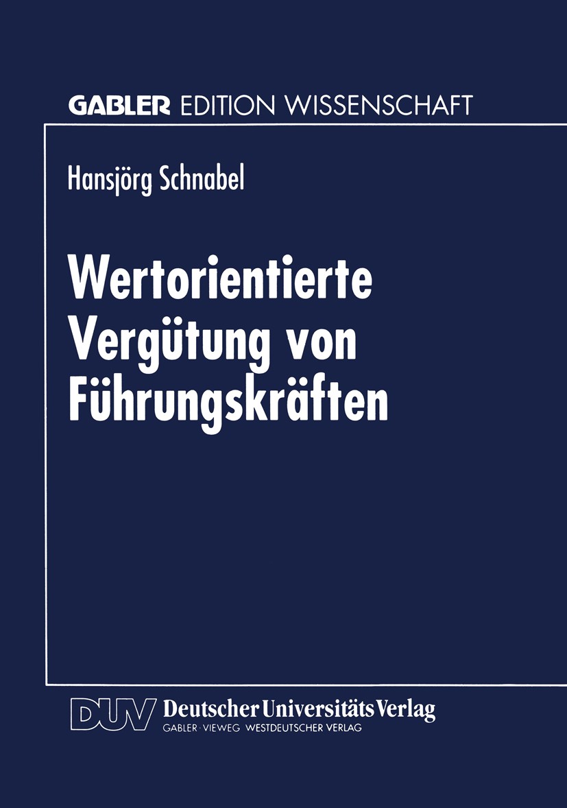 Titlebook: Wertorientierte Vergütung von Führungskräften; Hansjörg Schnabel Textbook 1998 Betriebswirtschaftlicher Verlag Dr. Th. Gabler GmbH, Wiesba Titlebook: Wertorientierte Vergütung von Führungskräften; Hansjörg Schnabel Textbook 1998 Betriebswirtschaftlicher Verlag Dr. Th. Gabler GmbH, Wiesba