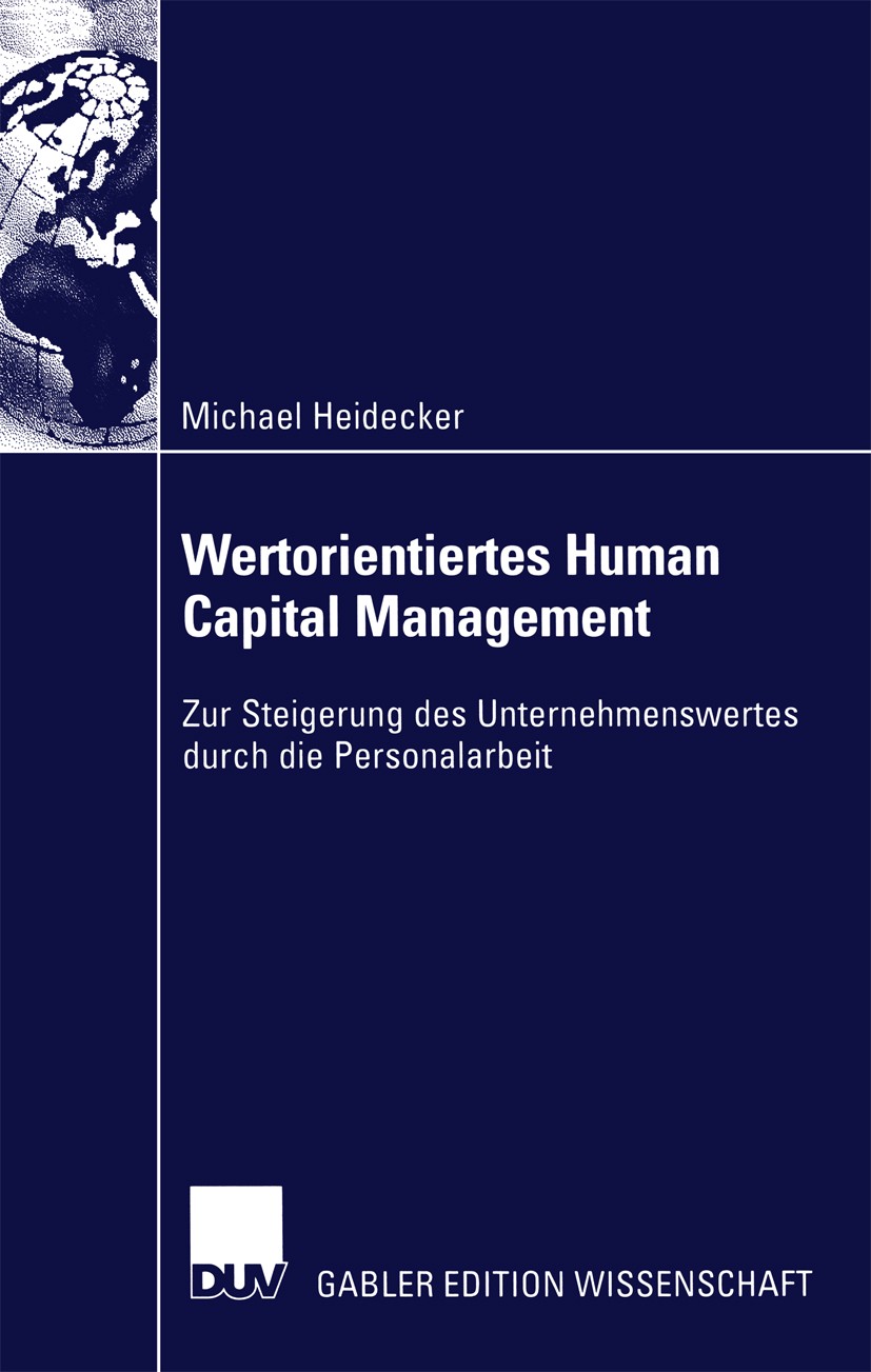 Titlebook: Wertorientiertes Human Capital Management; Zur Steigerung des U Michael Heidecker Book 2003 Springer Fachmedien Wiesbaden 2003 Human Capita Titlebook: Wertorientiertes Human Capital Management; Zur Steigerung des U Michael Heidecker Book 2003 Springer Fachmedien Wiesbaden 2003 Human Capita