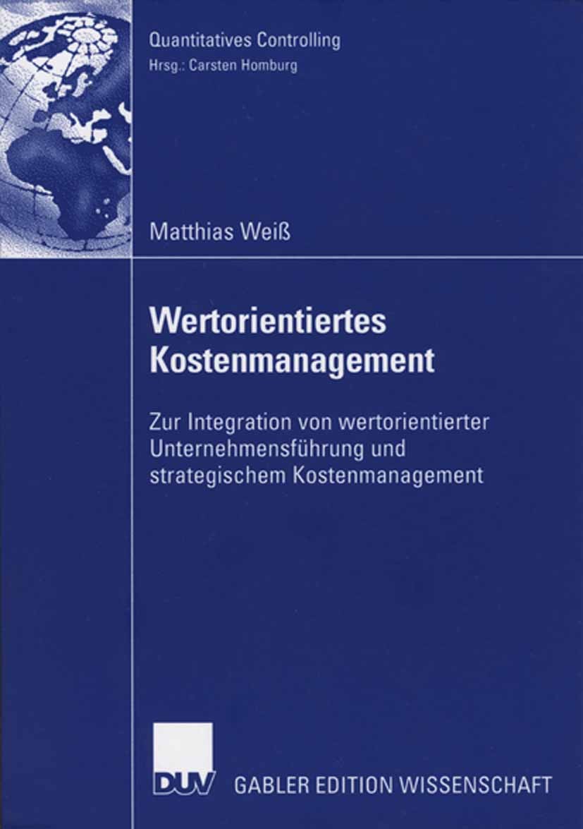 Titlebook: Wertorientiertes Kostenmanagement; Zur Integration von Matthias Weiß Book 2006 Gabler Verlag | Springer Fachmedien Wiesbaden GmbH, Wiesbad Titlebook: Wertorientiertes Kostenmanagement; Zur Integration von Matthias Weiß Book 2006 Gabler Verlag | Springer Fachmedien Wiesbaden GmbH, Wiesbad