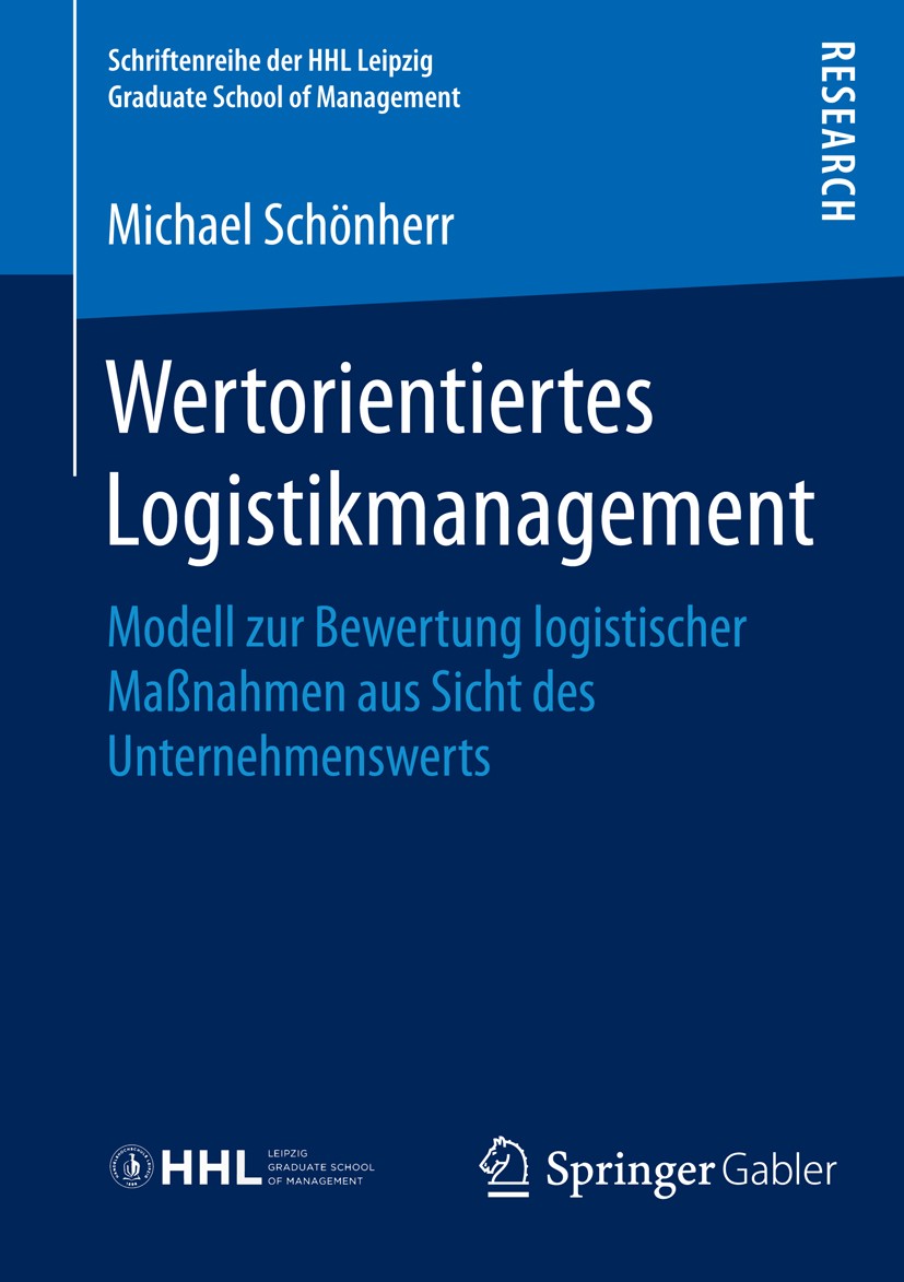 Titlebook: Wertorientiertes Logistikmanagement; Modell zur Bewertung Michael Schönherr Book 2016 Springer Fachmedien Wiesbaden GmbH 2016 Logistik-Perf Titlebook: Wertorientiertes Logistikmanagement; Modell zur Bewertung Michael Schönherr Book 2016 Springer Fachmedien Wiesbaden GmbH 2016 Logistik-Perf