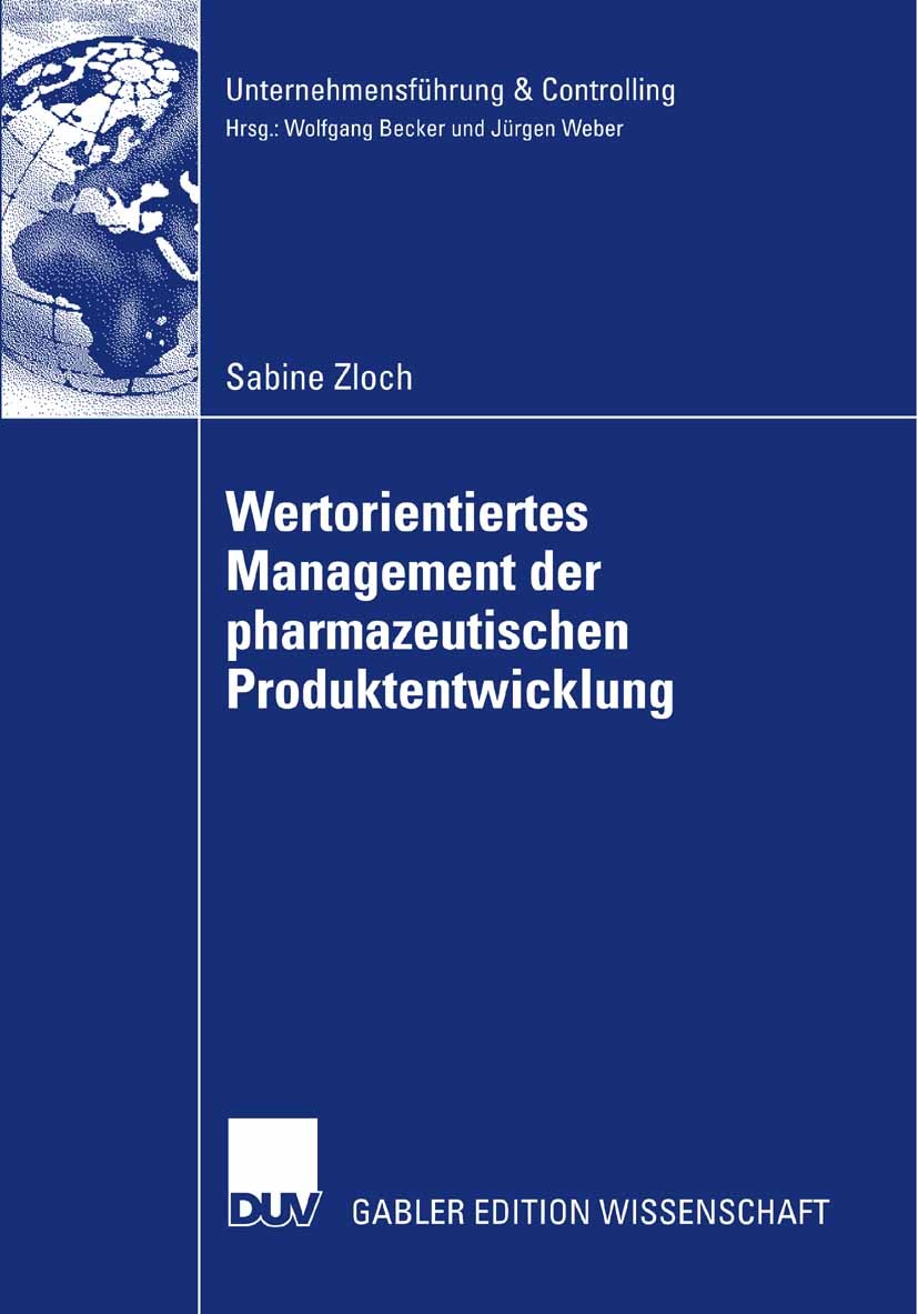 Titlebook: Wertorientiertes Management der pharmazeutischen Produktentwicklung; Sabine Zloch Book 2007 Gabler Verlag | Springer Fachmedien Wiesbaden Titlebook: Wertorientiertes Management der pharmazeutischen Produktentwicklung; Sabine Zloch Book 2007 Gabler Verlag | Springer Fachmedien Wiesbaden