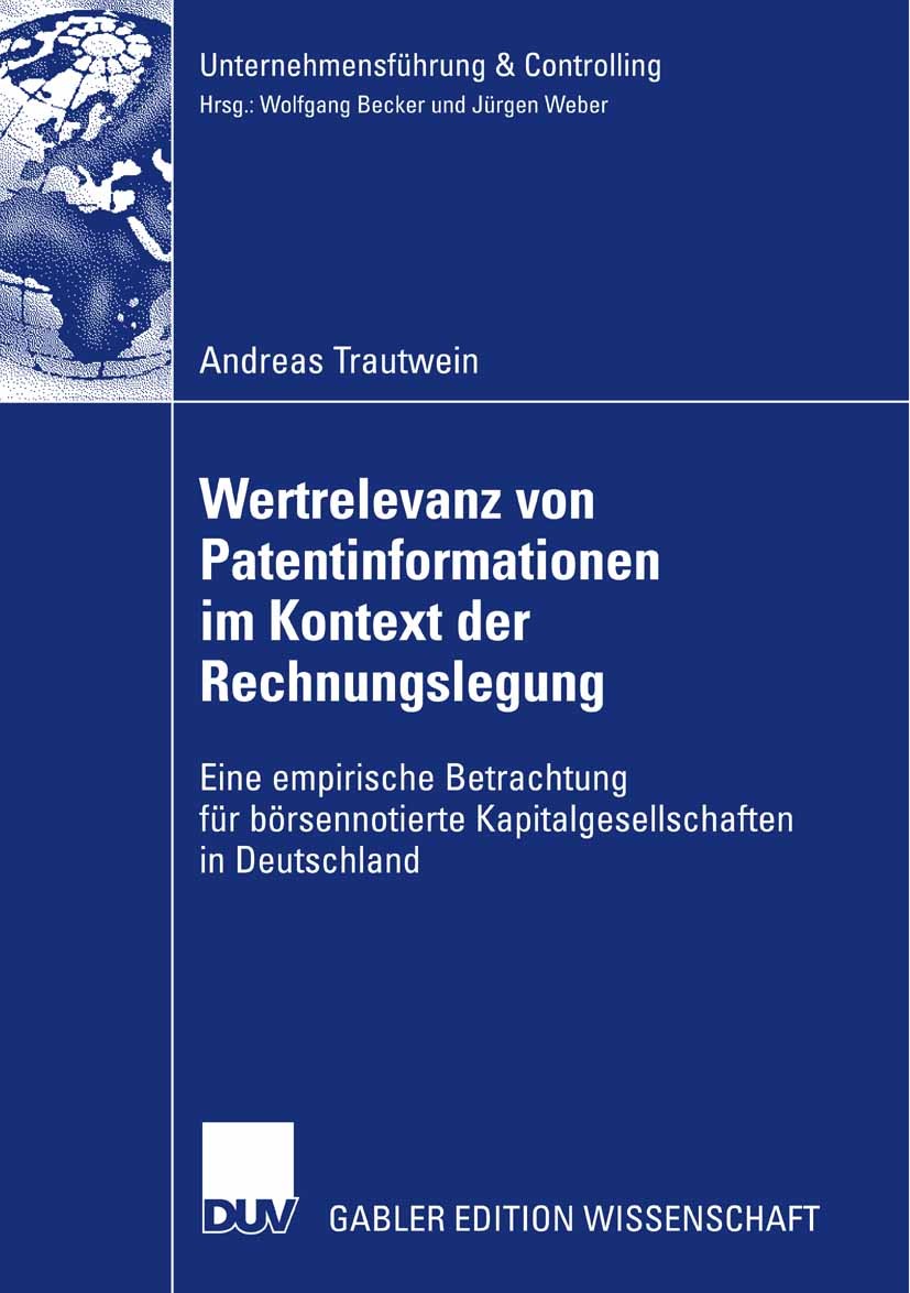 Titlebook: Wertrelevanz von Patentinformationen im Kontext der Rechnungslegung; Eine empirische Betr Andreas Trautwein Book 2008 Gabler Verlag | Sprin Titlebook: Wertrelevanz von Patentinformationen im Kontext der Rechnungslegung; Eine empirische Betr Andreas Trautwein Book 2008 Gabler Verlag | Sprin