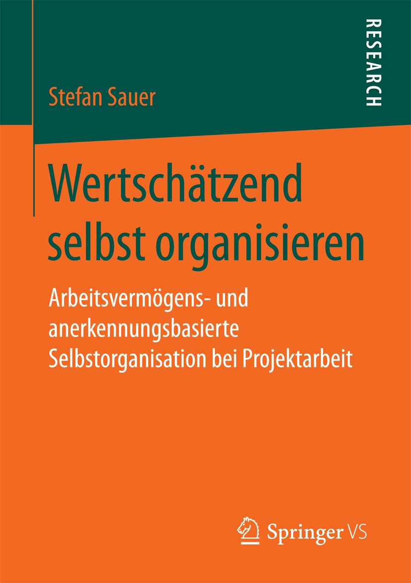 Titlebook: Wertschätzend selbst organisieren; Arbeitsvermögens- un Stefan Sauer Book 2017 Springer Fachmedien Wiesbaden 2017 Agilität.Transnationalisi Titlebook: Wertschätzend selbst organisieren; Arbeitsvermögens- un Stefan Sauer Book 2017 Springer Fachmedien Wiesbaden 2017 Agilität.Transnationalisi