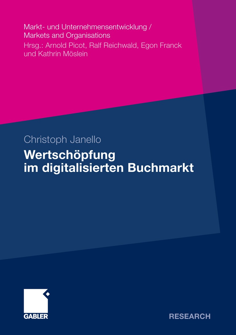 Titlebook: Wertschöpfung im digitalisierten Buchmarkt; Christoph Janello Book 2010 Gabler Verlag | Springer Fachmedien Wiesbaden GmbH, Wiesbaden 2010 Titlebook: Wertschöpfung im digitalisierten Buchmarkt; Christoph Janello Book 2010 Gabler Verlag | Springer Fachmedien Wiesbaden GmbH, Wiesbaden 2010