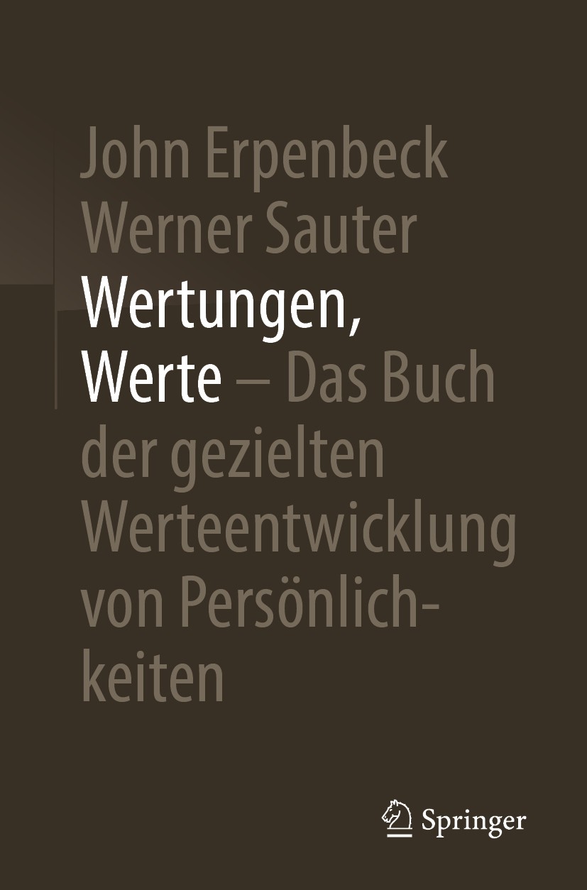 Titlebook: Wertungen, Werte – Das Buch der gezielten Werteentwicklung von Persönlichkeiten; John Erpenbeck,Werner Sauter Book 2019 Springer-Verlag Gm Titlebook: Wertungen, Werte – Das Buch der gezielten Werteentwicklung von Persönlichkeiten; John Erpenbeck,Werner Sauter Book 2019 Springer-Verlag Gm
