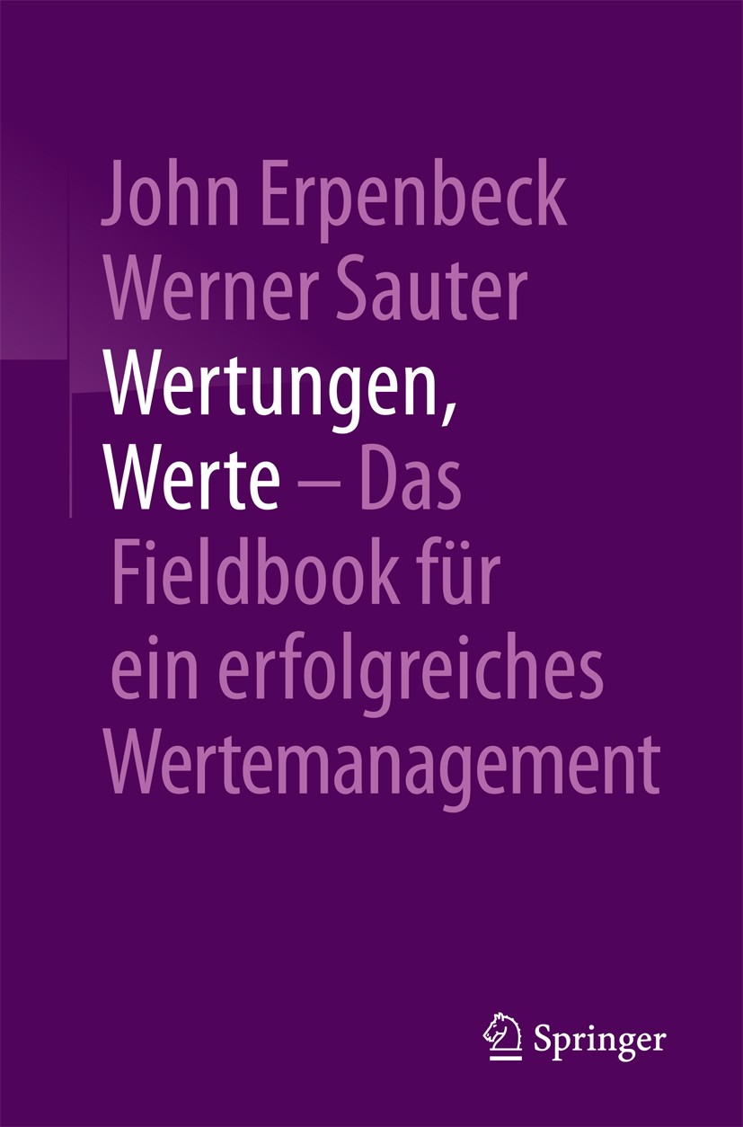 Titlebook: Wertungen, Werte – Das Fieldbook für ein erfolgreiches Wertemanagement; John Erpenbeck,Werner Sauter Book 2018 Springer-Verlag GmbH Deutsc Titlebook: Wertungen, Werte – Das Fieldbook für ein erfolgreiches Wertemanagement; John Erpenbeck,Werner Sauter Book 2018 Springer-Verlag GmbH Deutsc
