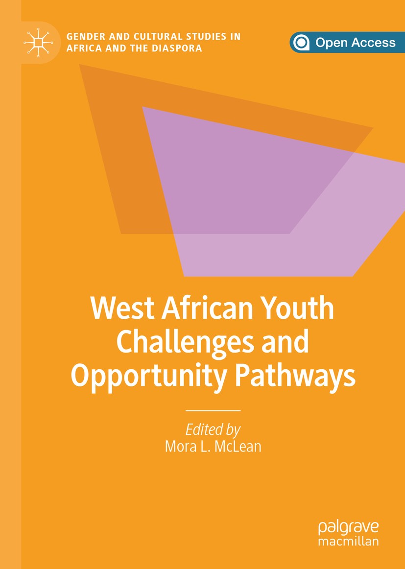 Titlebook: West African Youth Challenges and Opportunity Pathways; Mora L. McLean Book‘‘‘‘‘‘‘‘ 2020 The Editor(s) (if applicable) and The Author(s) 2 Titlebook: West African Youth Challenges and Opportunity Pathways; Mora L. McLean Book‘‘‘‘‘‘‘‘ 2020 The Editor(s) (if applicable) and The Author(s) 2