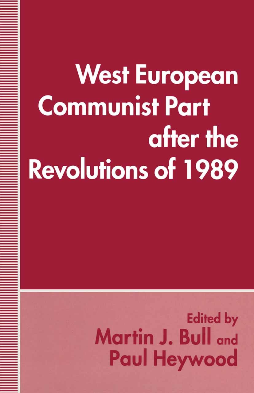 Titlebook: West European Communist Parties after the Revolutions of 1989; Martin J. Bull (Lecturer in Politics and Contempor Book 1994 Palgrave Macmi Titlebook: West European Communist Parties after the Revolutions of 1989; Martin J. Bull (Lecturer in Politics and Contempor Book 1994 Palgrave Macmi
