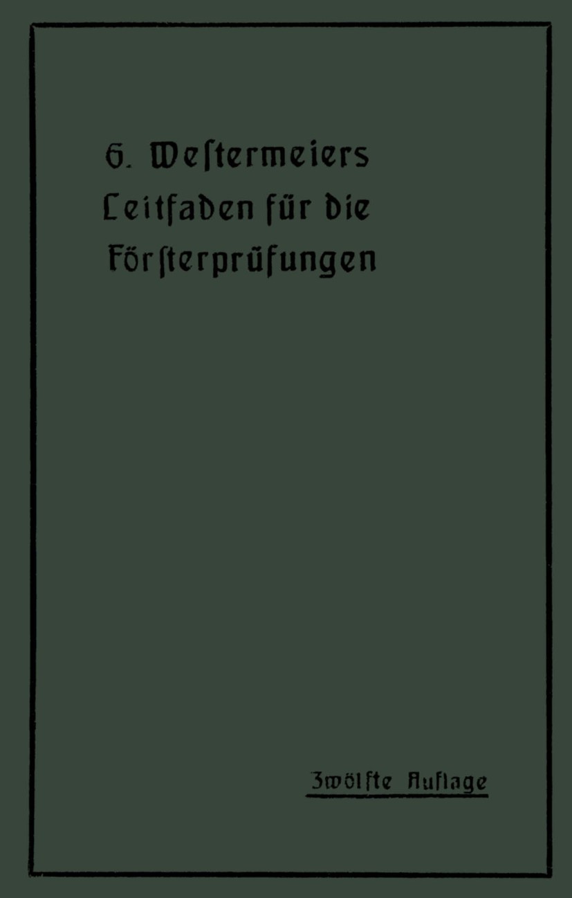 Titlebook: Westermeiers Leitfaden für die Försterprüfungen; H. Müller Book 1919Latest edition Springer-Verlag Berlin Heidelberg 1919 Blüten.Feuer.For Titlebook: Westermeiers Leitfaden für die Försterprüfungen; H. Müller Book 1919Latest edition Springer-Verlag Berlin Heidelberg 1919 Blüten.Feuer.For