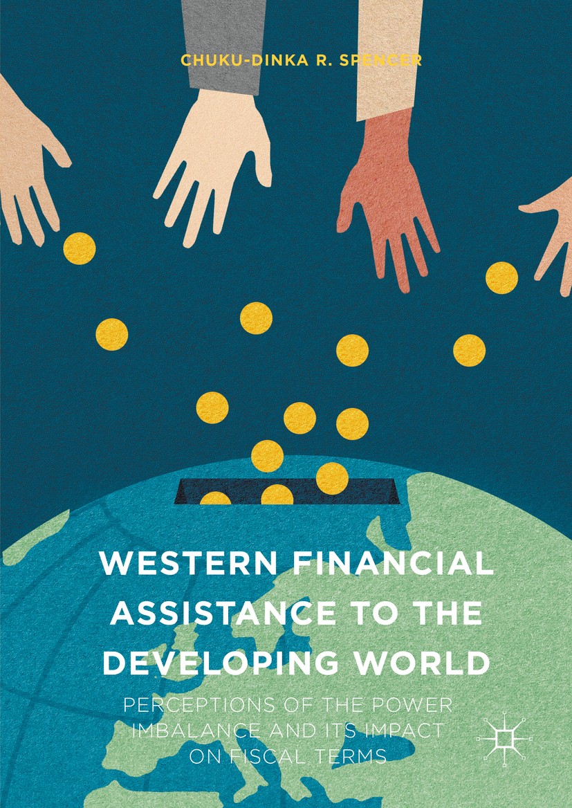 Titlebook: Western Financial Assistance to the Developing World; Perceptions of the P Chuku-Dinka R. Spencer Book 2016 The Editor(s) (if applicable) a Titlebook: Western Financial Assistance to the Developing World; Perceptions of the P Chuku-Dinka R. Spencer Book 2016 The Editor(s) (if applicable) a
