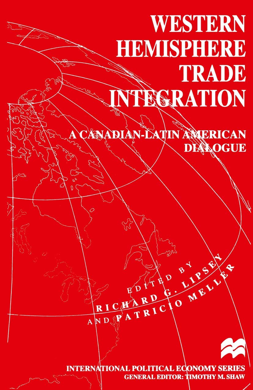 Titlebook: Western Hemisphere Trade Integration; A Canadian-Latin Ame Richard G. Lipsey (Professor of Economics, Alcan F Book 1997 Palgrave Macmillan, Titlebook: Western Hemisphere Trade Integration; A Canadian-Latin Ame Richard G. Lipsey (Professor of Economics, Alcan F Book 1997 Palgrave Macmillan,