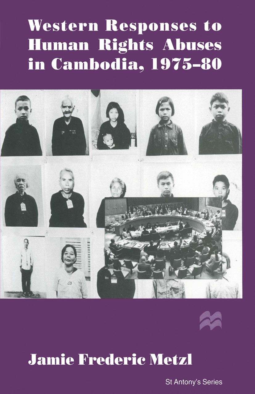 Titlebook: Western Responses to Human Rights Abuses in Cambodia, 1975–80; Jamie Frederic Metzl Book 1996 Jamie Frederic Metzl 1996 civil war.conflict Titlebook: Western Responses to Human Rights Abuses in Cambodia, 1975–80; Jamie Frederic Metzl Book 1996 Jamie Frederic Metzl 1996 civil war.conflict