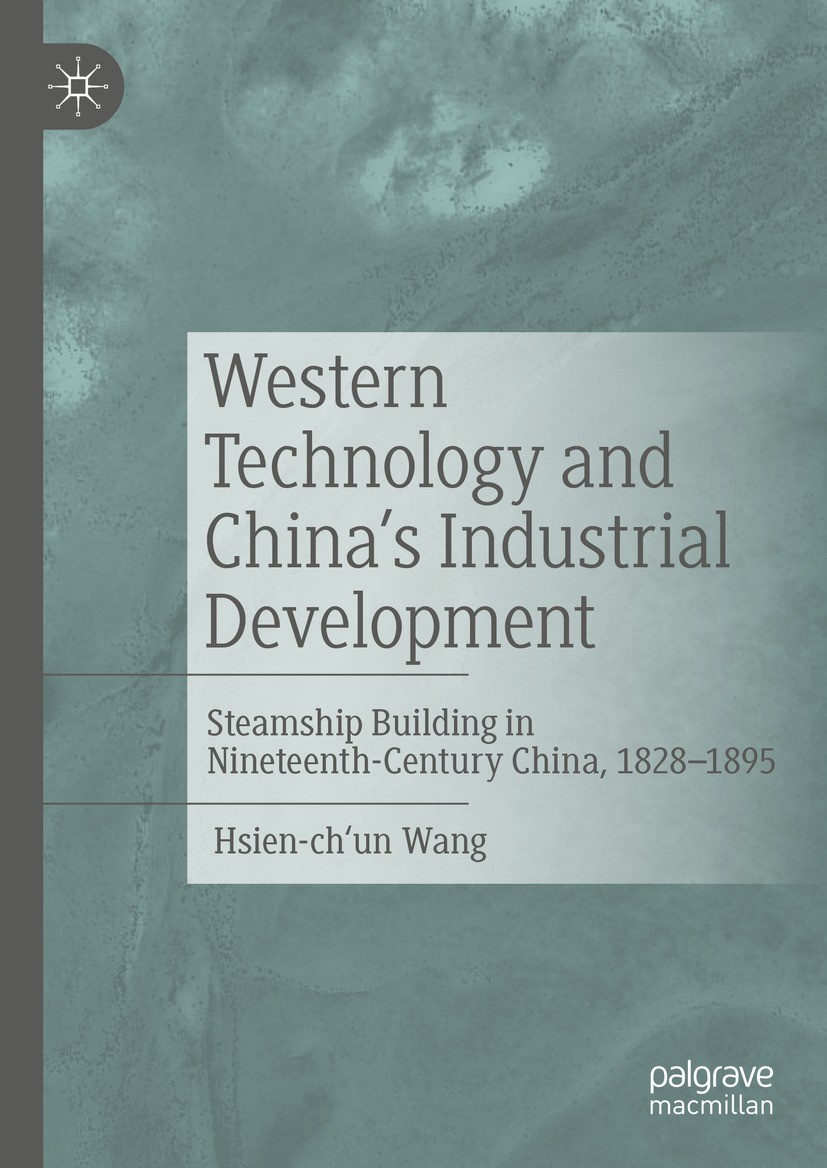 Titlebook: Western Technology and China’s Industrial Development; Steamship Building i Hsien-ch‘un Wang Book 20221st edition The Editor(s) (if applica Titlebook: Western Technology and China’s Industrial Development; Steamship Building i Hsien-ch‘un Wang Book 20221st edition The Editor(s) (if applica
