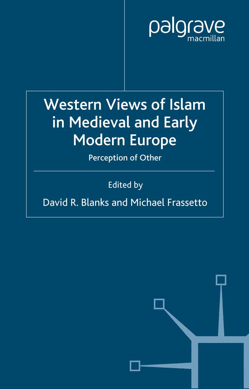 Titlebook: Western Views of Islam in Medieval and Early Modern Europe; Perception of Other David R. Blanks,Michael Frassetto Book 1999 David R. Blanks Titlebook: Western Views of Islam in Medieval and Early Modern Europe; Perception of Other David R. Blanks,Michael Frassetto Book 1999 David R. Blanks