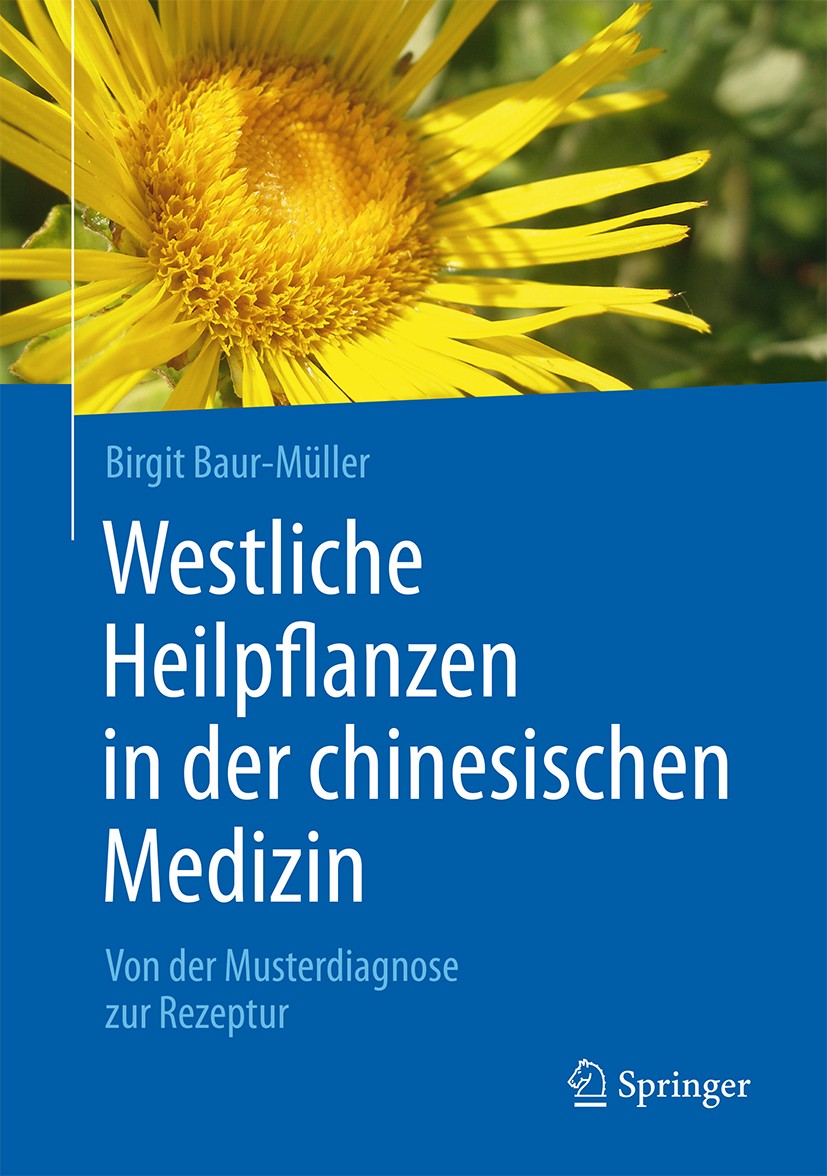 Titlebook: Westliche Heilpflanzen in der chinesischen Medizin; Von der Musterdiagno Birgit Baur-Müller Book 2016 Springer-Verlag Berlin Heidelberg 201 Titlebook: Westliche Heilpflanzen in der chinesischen Medizin; Von der Musterdiagno Birgit Baur-Müller Book 2016 Springer-Verlag Berlin Heidelberg 201