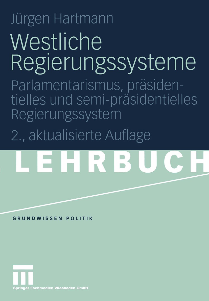 Titlebook: Westliche Regierungssysteme; Parlamentarismus, pr Jürgen Hartmann Textbook 20052nd edition Springer Fachmedien Wiesbaden 2005 Frankreich.Gr Titlebook: Westliche Regierungssysteme; Parlamentarismus, pr Jürgen Hartmann Textbook 20052nd edition Springer Fachmedien Wiesbaden 2005 Frankreich.Gr