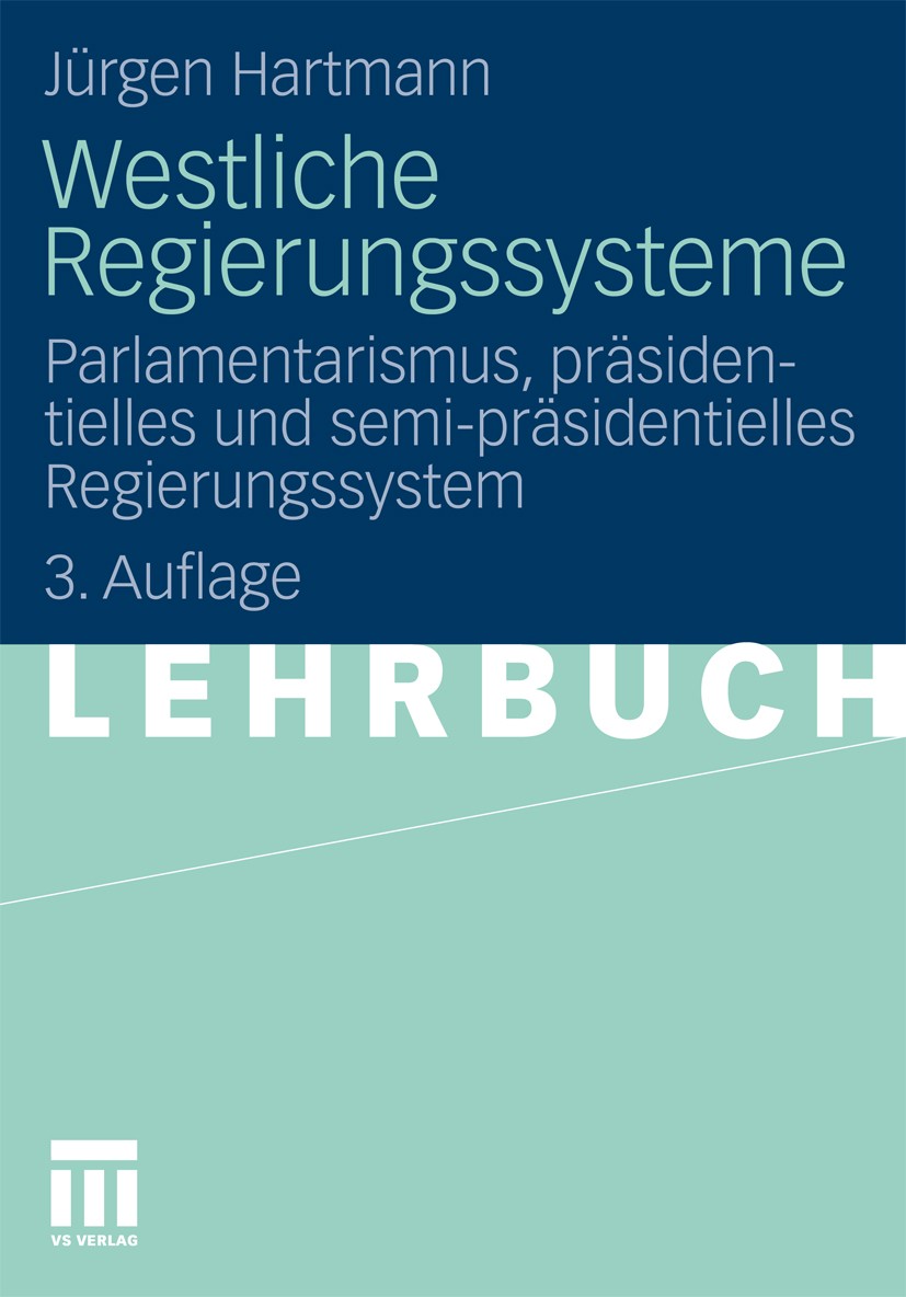 Titlebook: Westliche Regierungssysteme; Parlamentarismus, pr Jürgen Hartmann Textbook 2011Latest edition VS Verlag für Sozialwissenschaften | Springer Titlebook: Westliche Regierungssysteme; Parlamentarismus, pr Jürgen Hartmann Textbook 2011Latest edition VS Verlag für Sozialwissenschaften | Springer