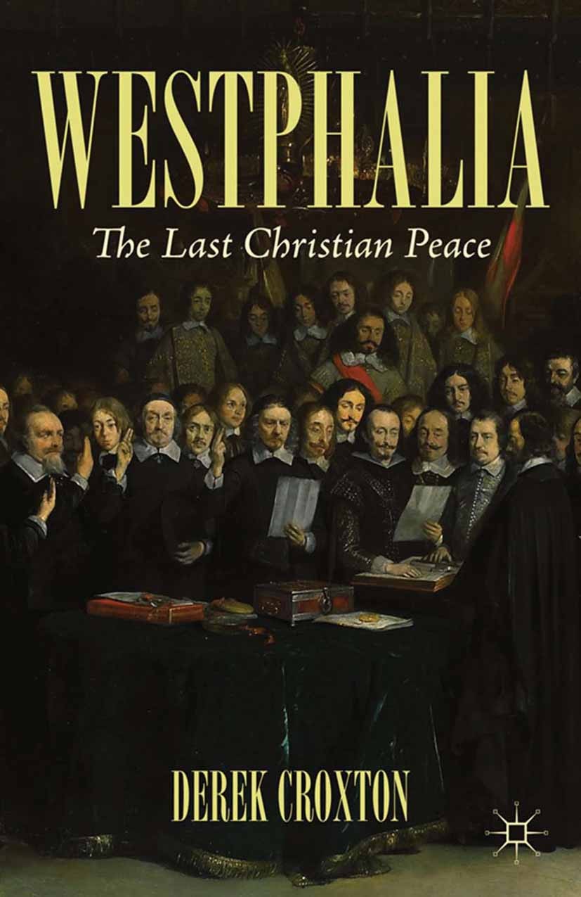 Titlebook: Westphalia; The Last Christian P Derek Croxton Book 2013 Derek Croxton 2013 baroque.history.peace Titlebook: Westphalia; The Last Christian P Derek Croxton Book 2013 Derek Croxton 2013 baroque.history.peace
