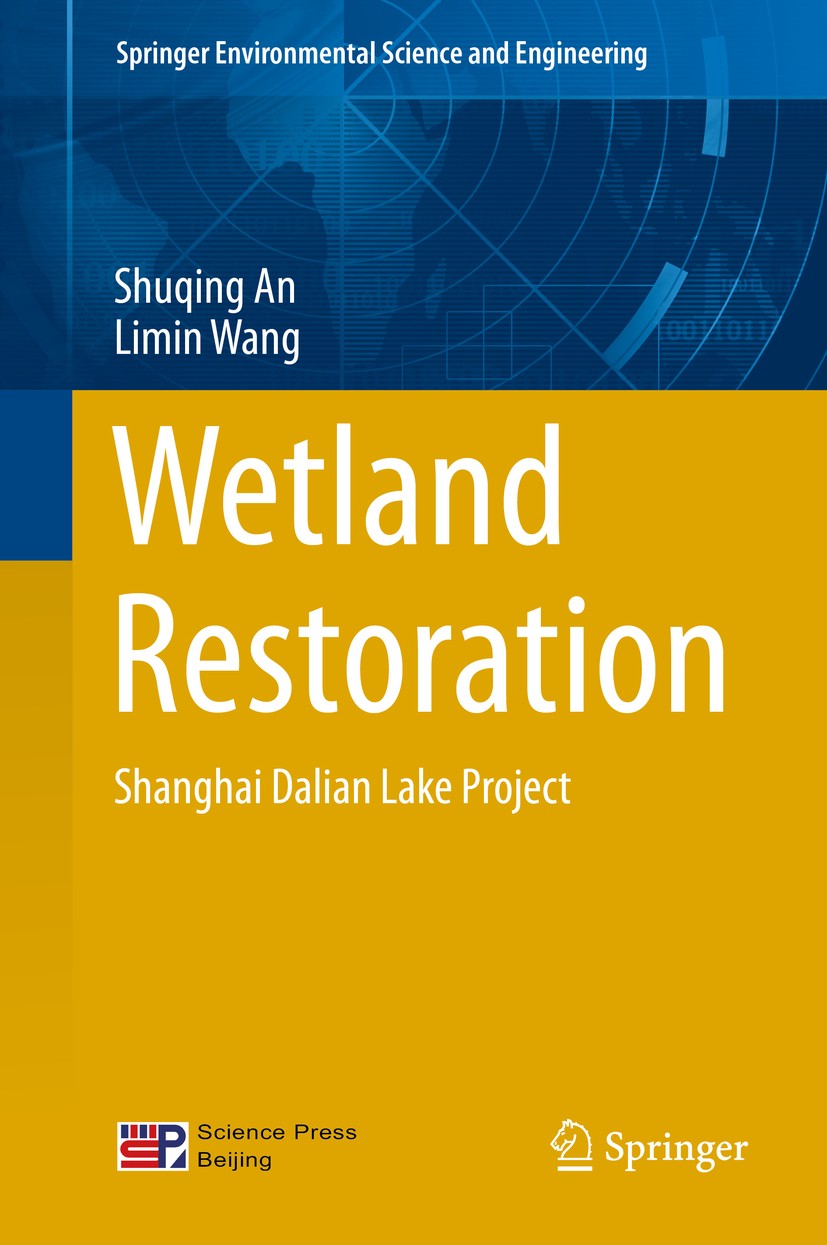 Titlebook: Wetland Restoration; Shanghai Dalian Lake Shuqing An,Limin Wang Book 2014 Science Press, Beijing and Springer-Verlag Berlin Heidelberg 2014 Titlebook: Wetland Restoration; Shanghai Dalian Lake Shuqing An,Limin Wang Book 2014 Science Press, Beijing and Springer-Verlag Berlin Heidelberg 2014