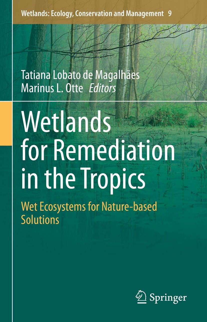 Titlebook: Wetlands for Remediation in the Tropics; Wet Ecosystems for N Tatiana Lobato de Magalhães,Marinus L. Otte Book 2023 The Editor(s) (if appli Titlebook: Wetlands for Remediation in the Tropics; Wet Ecosystems for N Tatiana Lobato de Magalhães,Marinus L. Otte Book 2023 The Editor(s) (if appli