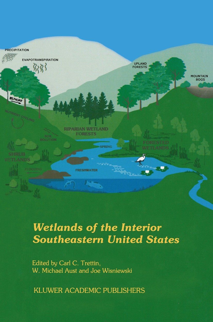 Titlebook: Wetlands of the Interior Southeastern United States; C. C. Trettin,W. M. Aust,J. Wisniewski Book 1995 Kluwer Academic Publishers 1995 Cons Titlebook: Wetlands of the Interior Southeastern United States; C. C. Trettin,W. M. Aust,J. Wisniewski Book 1995 Kluwer Academic Publishers 1995 Cons