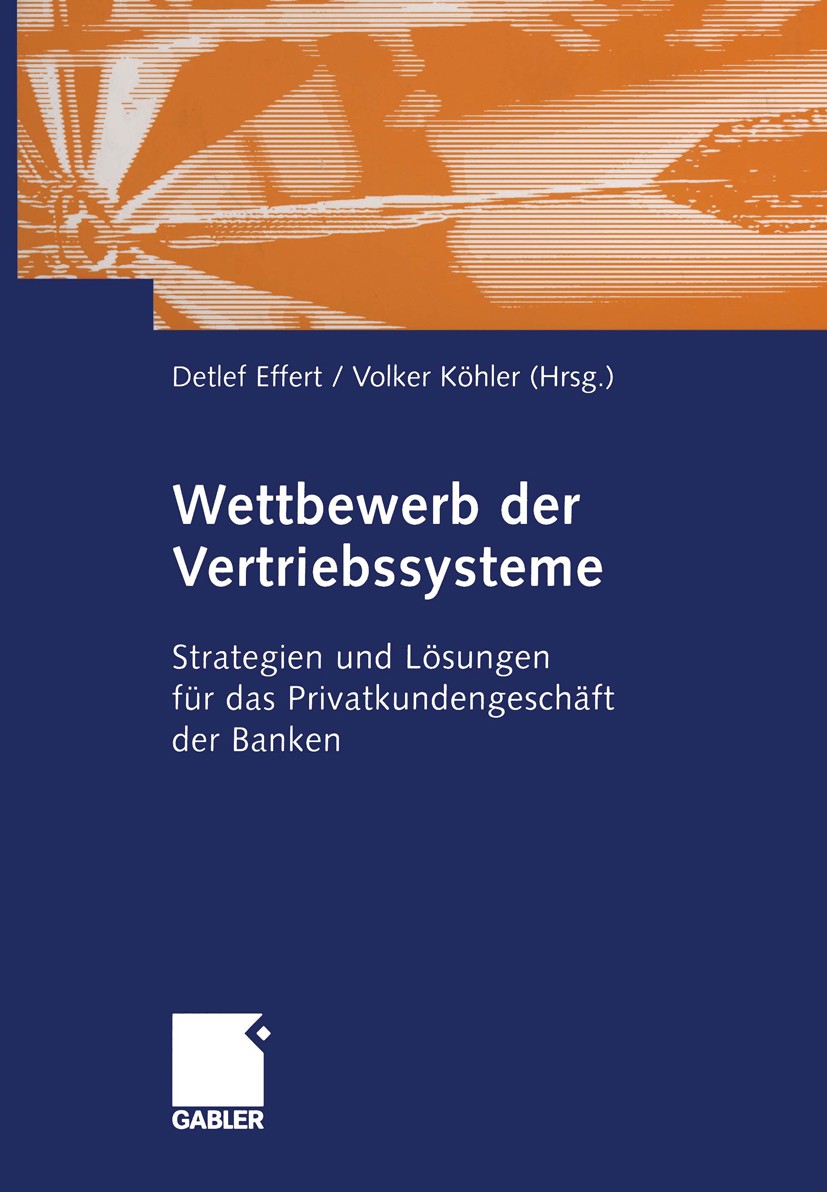 Titlebook: Wettbewerb der Vertriebssysteme; Strategien und Lösun Detlef Effert,Volker Köhler Book 2004 Springer Fachmedien Wiesbaden 2004 Banken.Bankm Titlebook: Wettbewerb der Vertriebssysteme; Strategien und Lösun Detlef Effert,Volker Köhler Book 2004 Springer Fachmedien Wiesbaden 2004 Banken.Bankm
