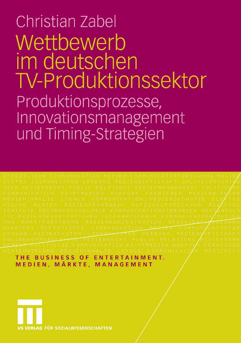 Titlebook: Wettbewerb im deutschen TV-Produktionssektor; Produktionsprozesse, Christian Zabel Book 2009 VS Verlag für Sozialwissenschaften | Springer Titlebook: Wettbewerb im deutschen TV-Produktionssektor; Produktionsprozesse, Christian Zabel Book 2009 VS Verlag für Sozialwissenschaften | Springer