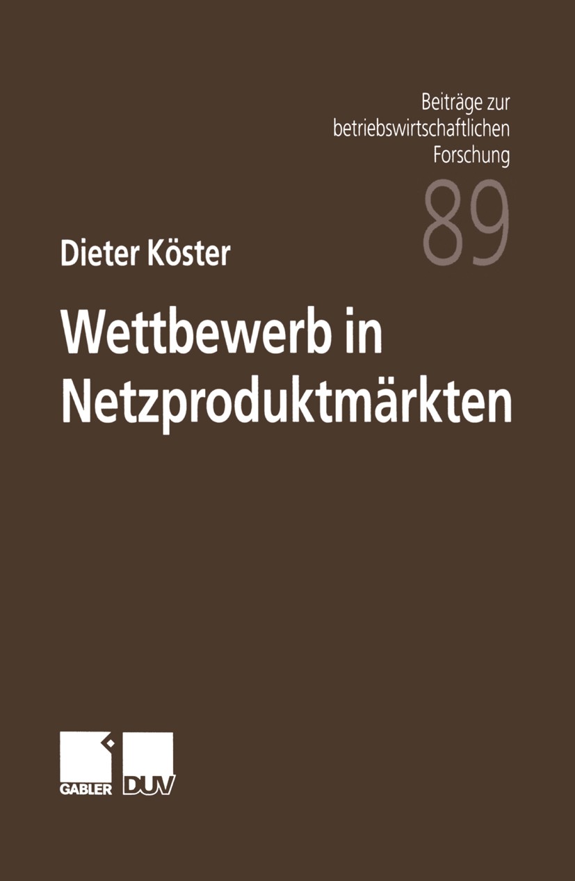 Titlebook: Wettbewerb in Netzproduktmärkten; Dieter Köster Book 1999 Springer Fachmedien Wiesbaden 1999 Beiträge zur betriebswirtschaftlichen Forschu Titlebook: Wettbewerb in Netzproduktmärkten; Dieter Köster Book 1999 Springer Fachmedien Wiesbaden 1999 Beiträge zur betriebswirtschaftlichen Forschu