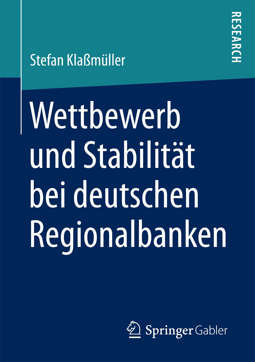 Titlebook: Wettbewerb und Stabilität bei deutschen Regionalbanken; Stefan Klaßmüller Book 2017 Springer Fachmedien Wiesbaden GmbH 2017 Risikoverhalte Titlebook: Wettbewerb und Stabilität bei deutschen Regionalbanken; Stefan Klaßmüller Book 2017 Springer Fachmedien Wiesbaden GmbH 2017 Risikoverhalte