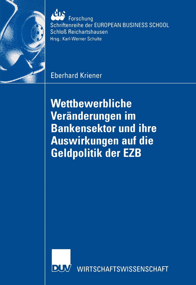 Titlebook: Wettbewerbliche Veränderungen im Bankensektor und ihre Auswirkungen auf die Geldpolitik der EZB; Eberhard Kriener Book 2002 Springer Fachm Titlebook: Wettbewerbliche Veränderungen im Bankensektor und ihre Auswirkungen auf die Geldpolitik der EZB; Eberhard Kriener Book 2002 Springer Fachm