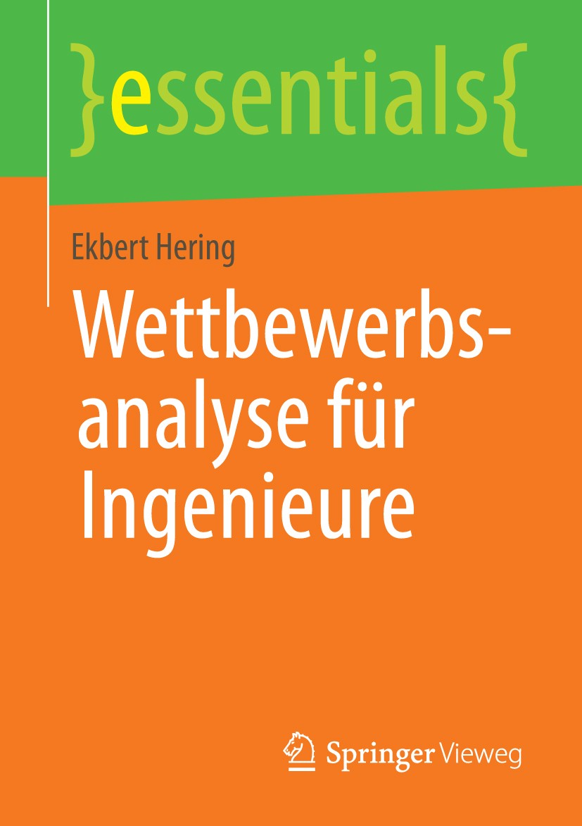 Titlebook: Wettbewerbsanalyse für Ingenieure; Ekbert Hering Book 2014 Springer Fachmedien Wiesbaden GmbH, ein Teil von Springer Nature 2014 Portfolio Titlebook: Wettbewerbsanalyse für Ingenieure; Ekbert Hering Book 2014 Springer Fachmedien Wiesbaden GmbH, ein Teil von Springer Nature 2014 Portfolio