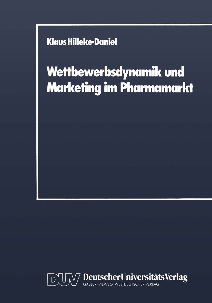 Titlebook: Wettbewerbsdynamik und Marketing im Pharmamarkt; Klaus Hilleke-Daniel Book 1989 Springer Fachmedien Wiesbaden 1989 Erfolgsfaktor.Innovatio Titlebook: Wettbewerbsdynamik und Marketing im Pharmamarkt; Klaus Hilleke-Daniel Book 1989 Springer Fachmedien Wiesbaden 1989 Erfolgsfaktor.Innovatio