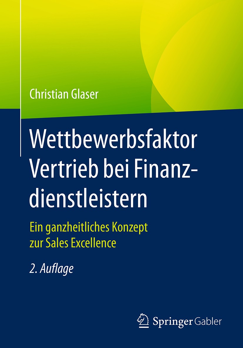 Titlebook: Wettbewerbsfaktor Vertrieb bei Finanzdienstleistern; Ein ganzheitliches K Christian Glaser Book 20172nd edition Springer Fachmedien Wiesbad Titlebook: Wettbewerbsfaktor Vertrieb bei Finanzdienstleistern; Ein ganzheitliches K Christian Glaser Book 20172nd edition Springer Fachmedien Wiesbad