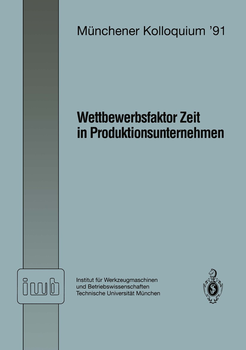 Titlebook: Wettbewerbsfaktor Zeit in Produktionsunternehmen; Referate des München Joachim Milberg (Universitätsprofessor) Conference proceedings 1991 Titlebook: Wettbewerbsfaktor Zeit in Produktionsunternehmen; Referate des München Joachim Milberg (Universitätsprofessor) Conference proceedings 1991