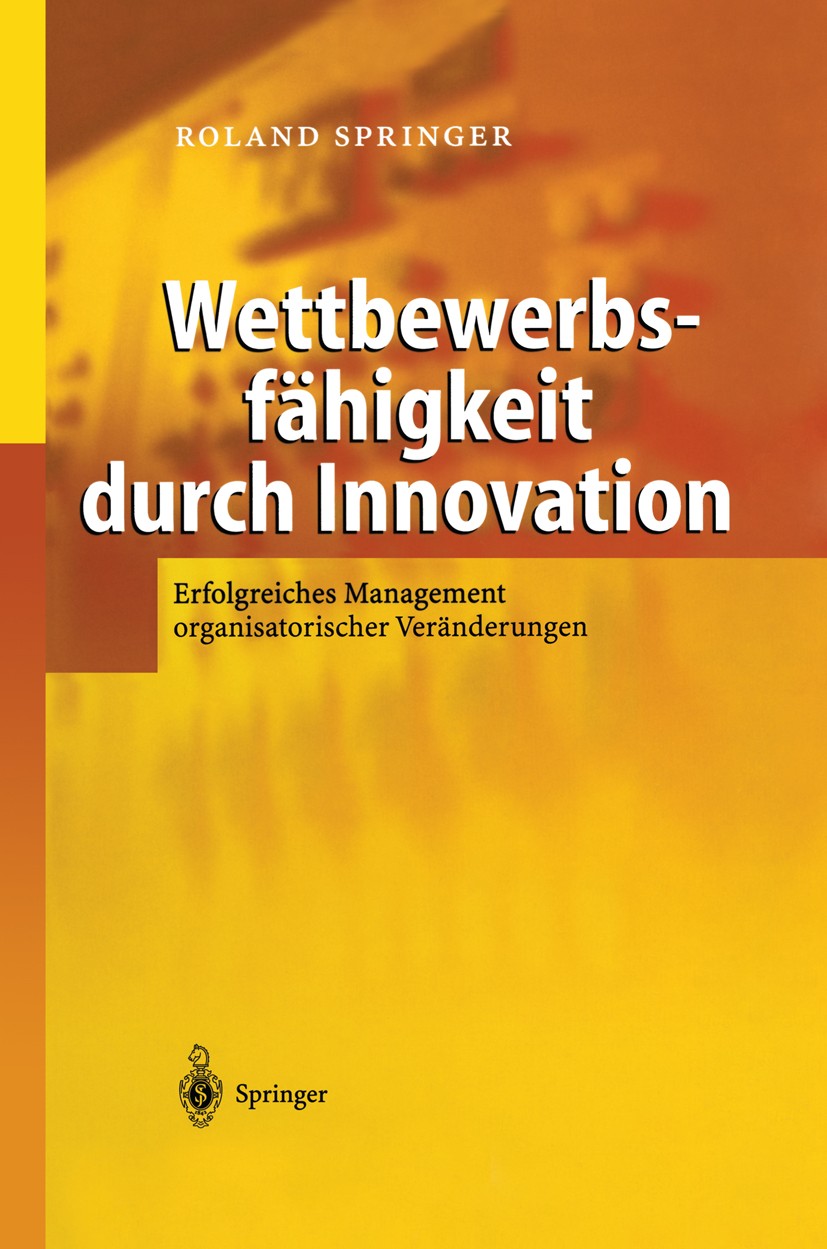 Titlebook: Wettbewerbsfähigkeit durch Innovation; Erfolgreiches Manage Roland Springer Book 2004 Springer-Verlag Berlin Heidelberg 2004 Betriebsrat.En Titlebook: Wettbewerbsfähigkeit durch Innovation; Erfolgreiches Manage Roland Springer Book 2004 Springer-Verlag Berlin Heidelberg 2004 Betriebsrat.En