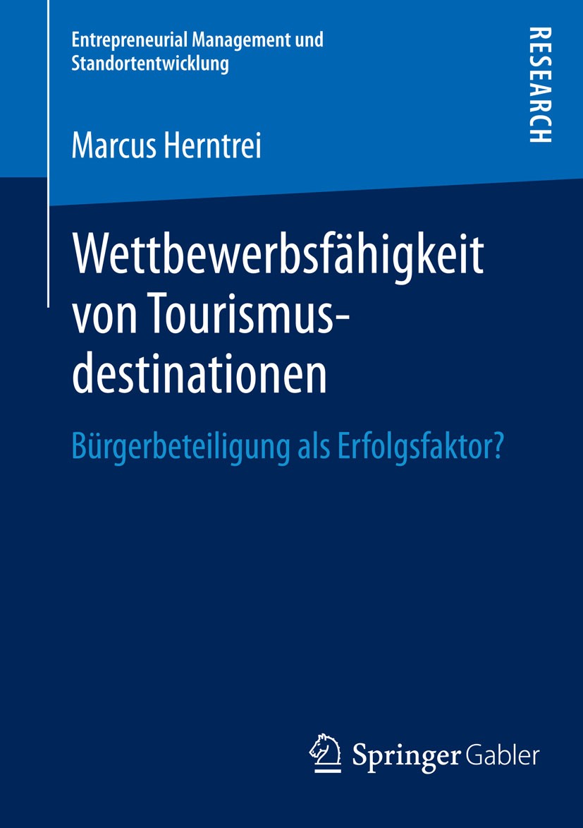 Titlebook: Wettbewerbsfähigkeit von Tourismusdestinationen; Bürgerbeteiligung al Marcus Herntrei Book 2014 Springer Fachmedien Wiesbaden 2014 Bürgerbe Titlebook: Wettbewerbsfähigkeit von Tourismusdestinationen; Bürgerbeteiligung al Marcus Herntrei Book 2014 Springer Fachmedien Wiesbaden 2014 Bürgerbe