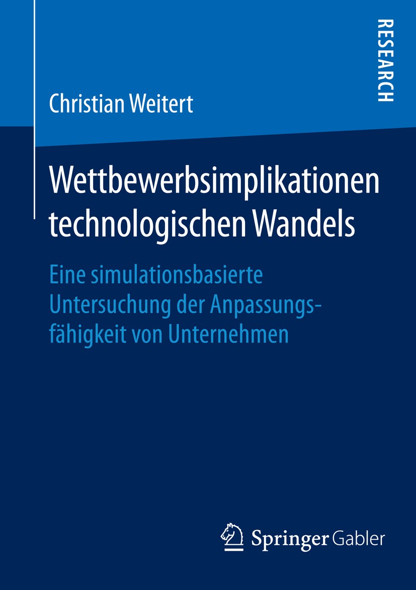 Titlebook: Wettbewerbsimplikationen technologischen Wandels; Eine simulationsbasi Christian Weitert Book 2014 Springer Fachmedien Wiesbaden 2014 Disru Titlebook: Wettbewerbsimplikationen technologischen Wandels; Eine simulationsbasi Christian Weitert Book 2014 Springer Fachmedien Wiesbaden 2014 Disru